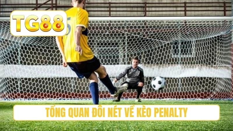 Tổng quan đôi nét về kèo penalty